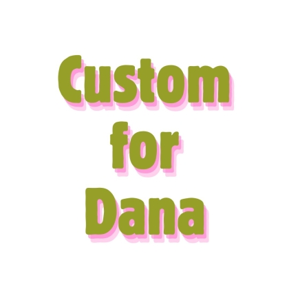Custom for Dana