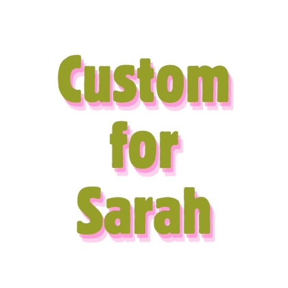 Custom for Sarah P.