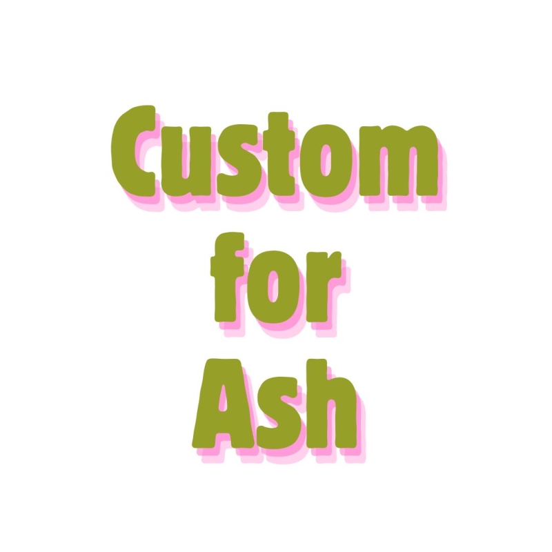 Custom for Ash