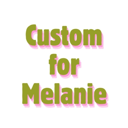 Custom for Melanie