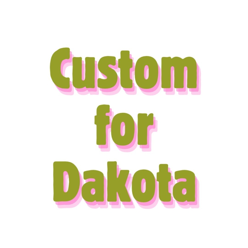 Custom for Dakota